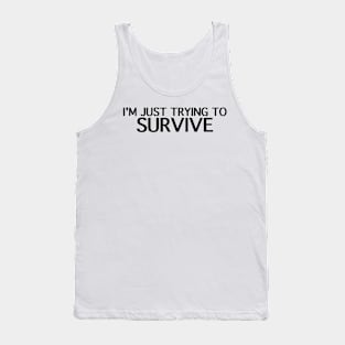 I'm Just Trying to Survive Tank Top